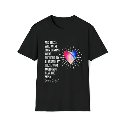 Classic Quotes Tee - Friedrich Nietzsche, 'And those who were seen dancing were thought to be insane by those who could not hear the music' - Unisex Softstyle T-Shirt