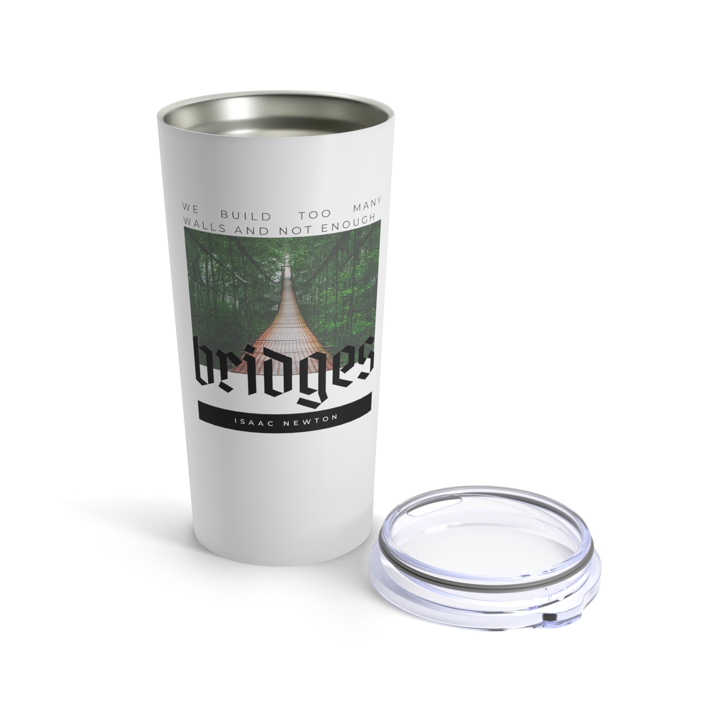 Classic Quote Tumbler - Isaac Newton, 'We build too many walls and not enough bridges''