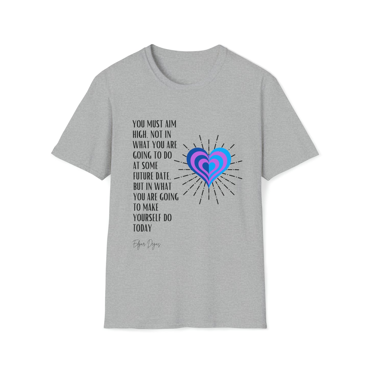 Classic Quotes Tee - Edgar Degas, 'You must aim high, not in what you are going to do at some future date, but in what you are going to make yourself do today' - Unisex Softstyle T-Shirt