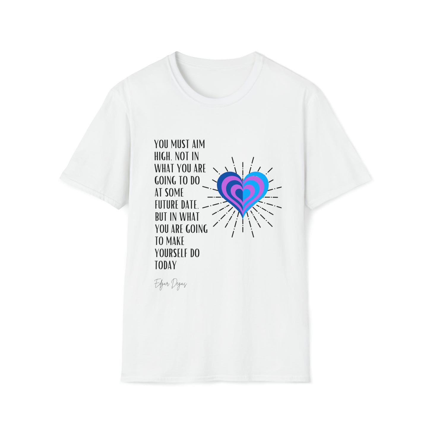Classic Quotes Tee - Edgar Degas, 'You must aim high, not in what you are going to do at some future date, but in what you are going to make yourself do today' - Unisex Softstyle T-Shirt