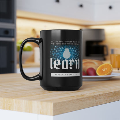 Classic Quotes Black Mug - Benjamin Franklin, 'Tell me and I forget. Teach me and I remember. Involve me and I learn' - 15oz Black Mug