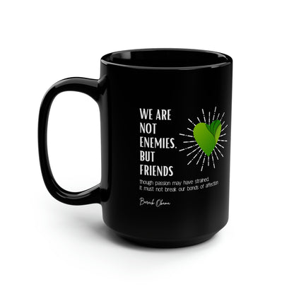 Classic Quotes Black Mug - Barack Obama, 'We are not enemies, but friends. Though passion may have strained, it must not break our bonds of affection' - Black Mug, 15oz