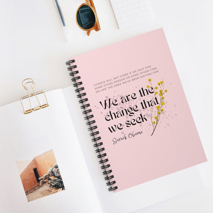Classic Quotes Spiral Notebook - Barack Obama, 'Change will not come if we wait for some other person or some other time. We are the ones we've been waiting for. We are the change that we seek' - Spiral Notebook - Ruled Line