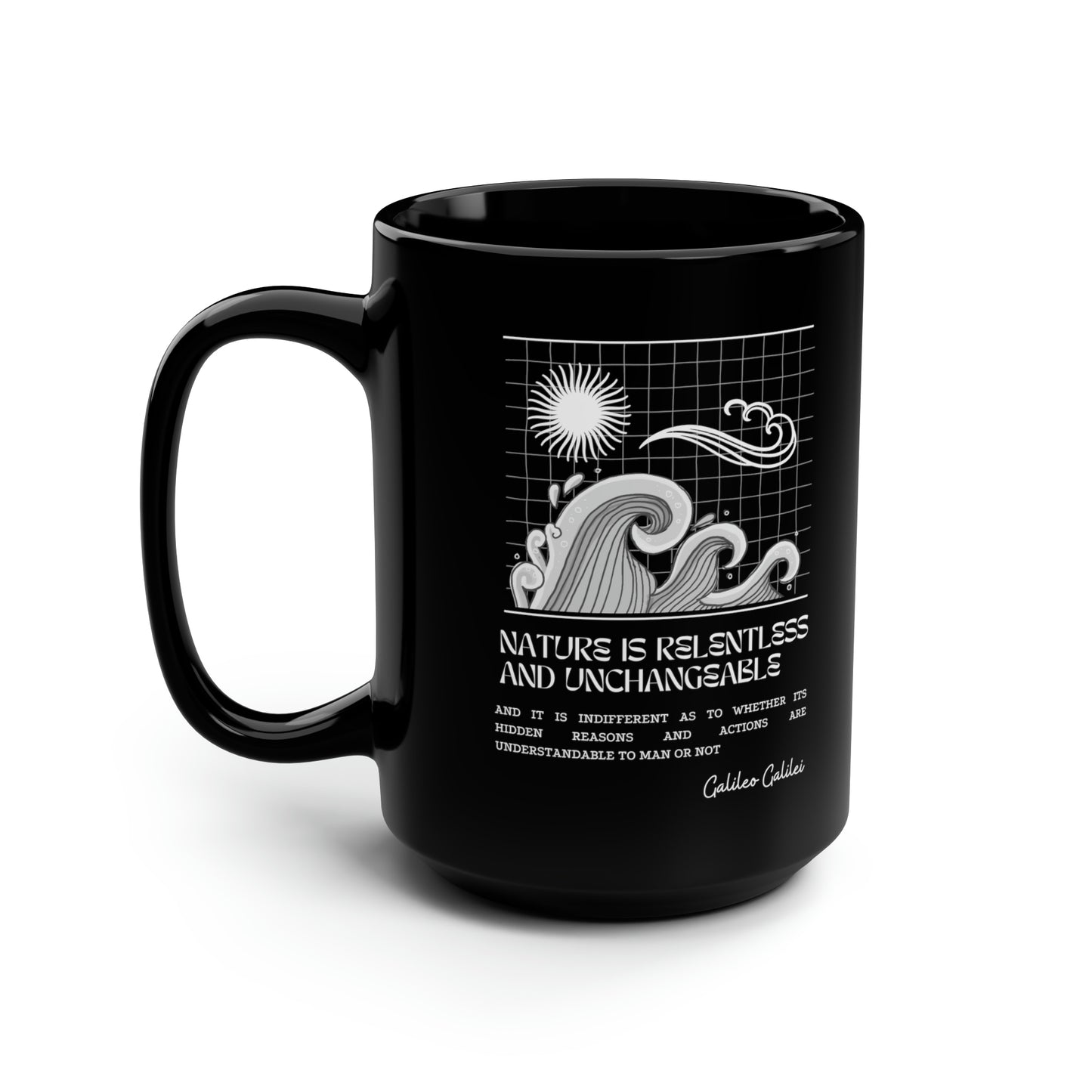 Classic Quotes Black Mug - Galileo Galilei, 'Nature is relentless and unchangeable and it is indifferent as to whether its hidden reasons and actions are understandable to man or not' - 15oz Black Mug