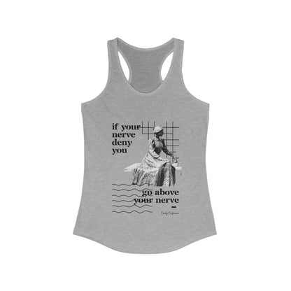 Classic Quotes Racerback Tank - Emily Dickinson, 'If your nerve deny you, go above your nerve' - Women's Ideal Racerback Tank